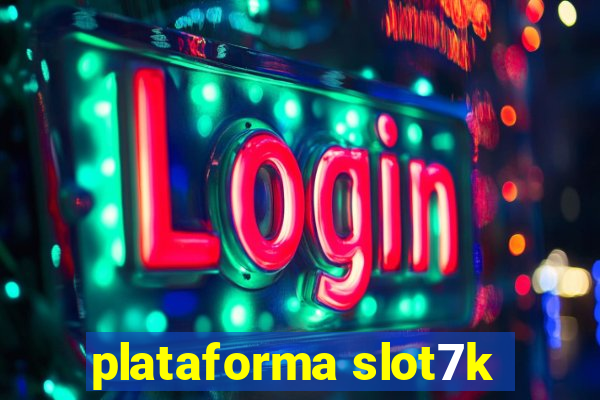 plataforma slot7k